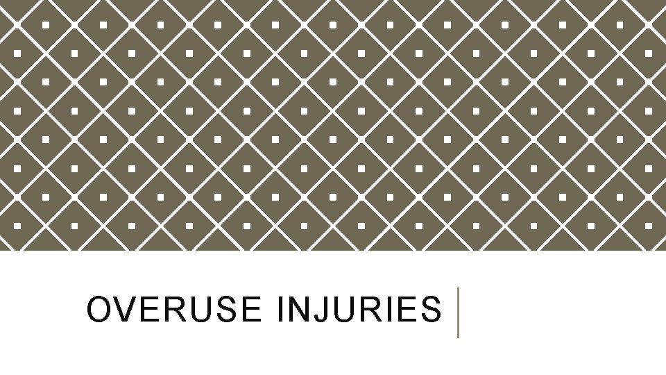 OVERUSE INJURIES OVERUSE INJURIES