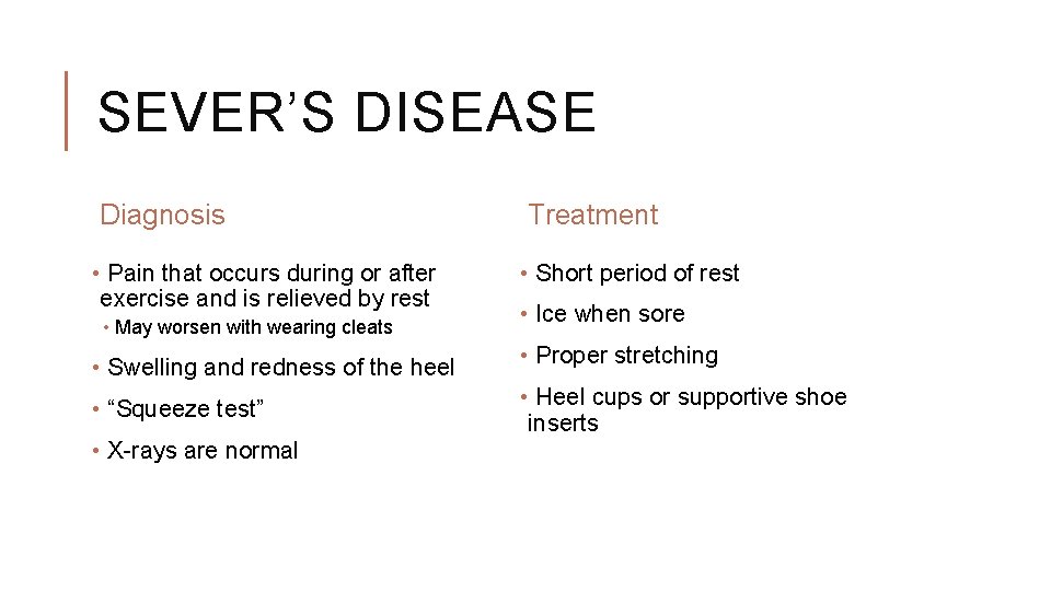 SEVER’S DISEASE Diagnosis • Pain that occurs during or after exercise and is relieved SEVER’S DISEASE Diagnosis • Pain that occurs during or after exercise and is relieved