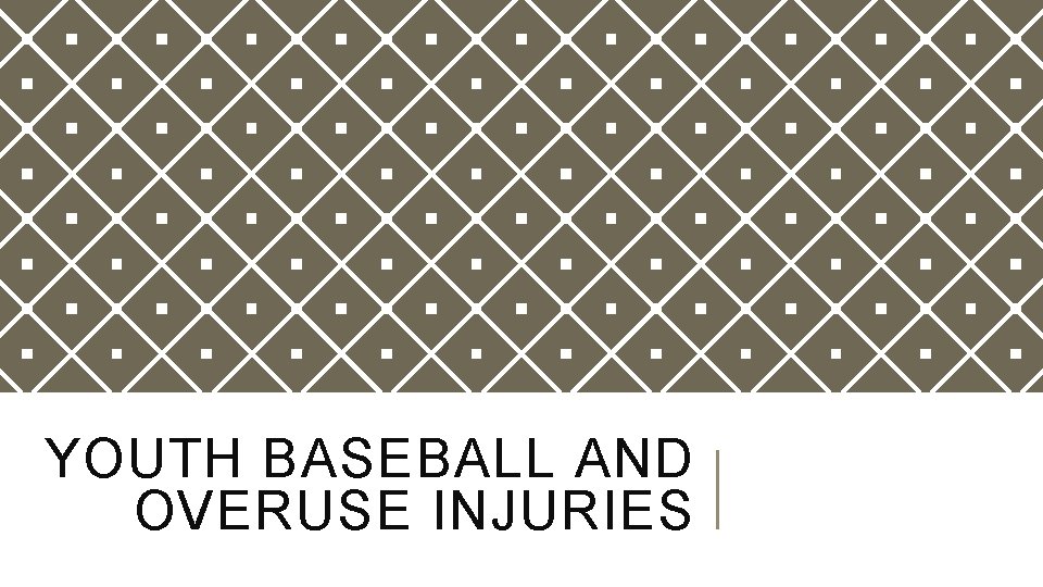 YOUTH BASEBALL AND OVERUSE INJURIES YOUTH BASEBALL AND OVERUSE INJURIES