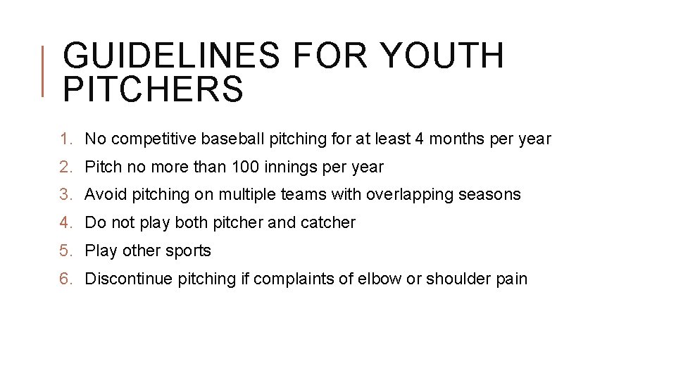 GUIDELINES FOR YOUTH PITCHERS 1. No competitive baseball pitching for at least 4 months GUIDELINES FOR YOUTH PITCHERS 1. No competitive baseball pitching for at least 4 months