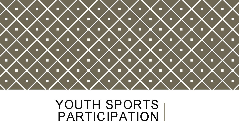 YOUTH SPORTS PARTICIPATION YOUTH SPORTS PARTICIPATION