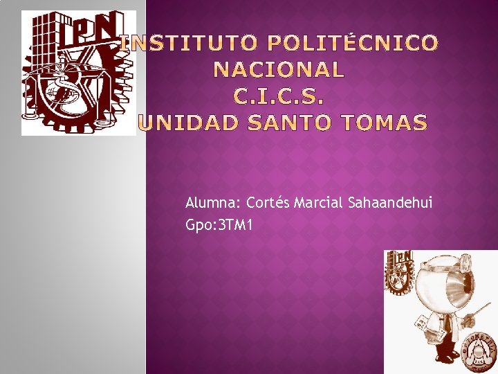 Alumna: Cortés Marcial Sahaandehui Gpo: 3 TM 1 