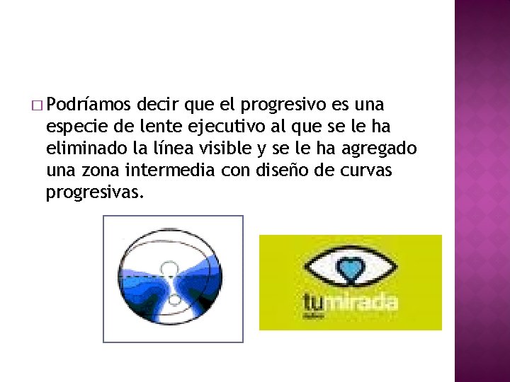 � Podríamos decir que el progresivo es una especie de lente ejecutivo al que