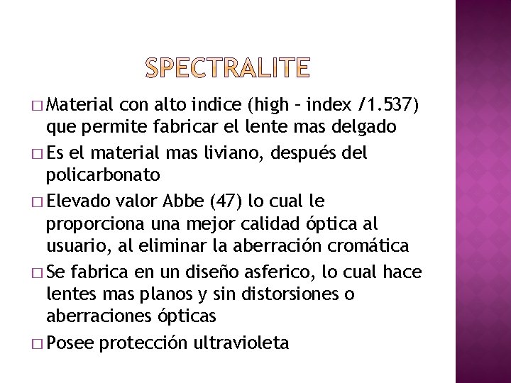 � Material con alto indice (high – index /1. 537) que permite fabricar el