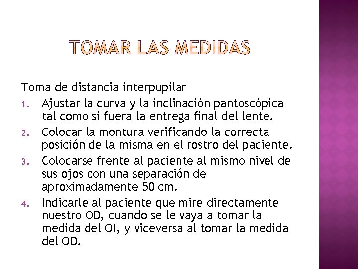 Toma de distancia interpupilar 1. Ajustar la curva y la inclinación pantoscópica tal como