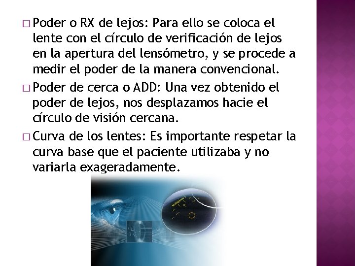� Poder o RX de lejos: Para ello se coloca el lente con el