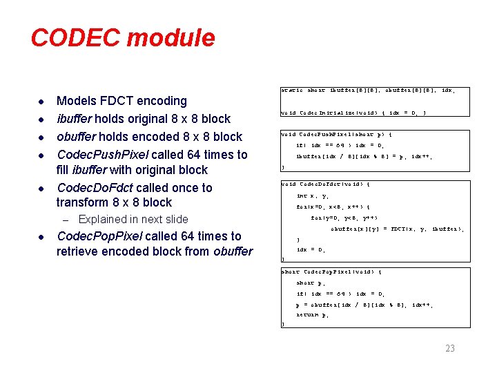 CODEC module static short ibuffer[8][8], obuffer[8][8], idx; l l l Models FDCT encoding ibuffer