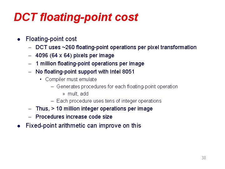DCT floating-point cost l Floating-point cost – DCT uses ~260 floating-point operations per pixel