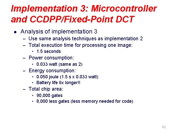 Implementation 3: Microcontroller and CCDPP/Fixed-Point DCT l Analysis of implementation 3 – Use same