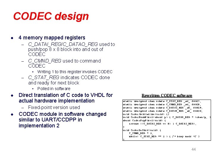 CODEC design l 4 memory mapped registers – C_DATAI_REG/C_DATAO_REG used to push/pop 8 x