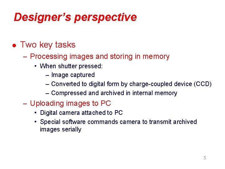 Designer’s perspective l Two key tasks – Processing images and storing in memory •