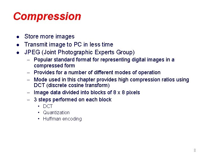 Compression l l l Store more images Transmit image to PC in less time