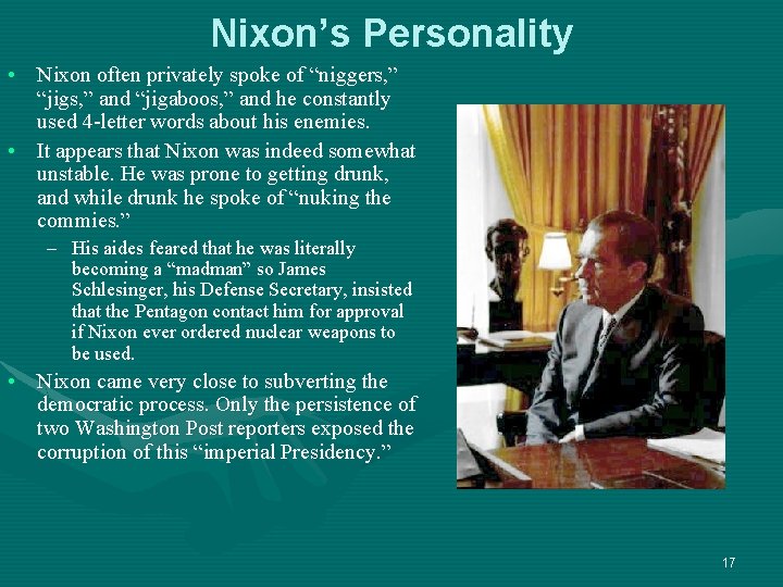 Nixon’s Personality • Nixon often privately spoke of “niggers, ” “jigs, ” and “jigaboos,