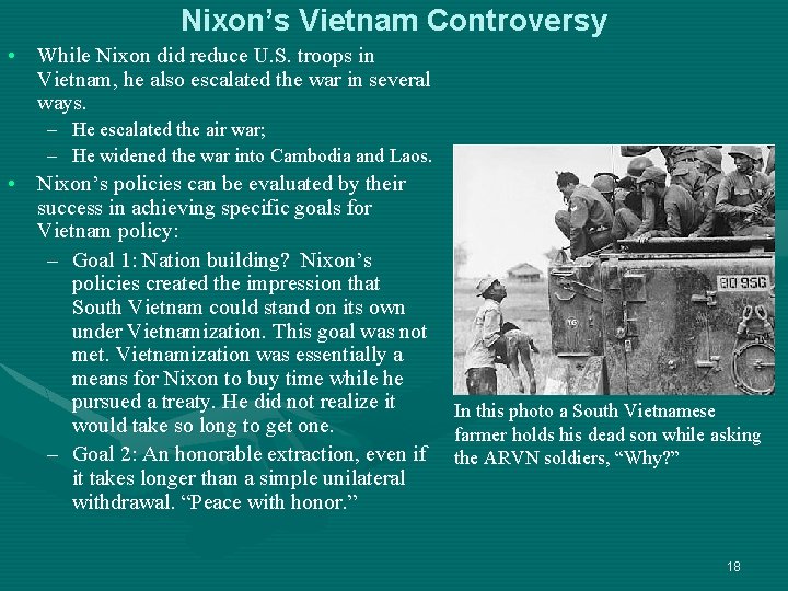 Nixon’s Vietnam Controversy • While Nixon did reduce U. S. troops in Vietnam, he