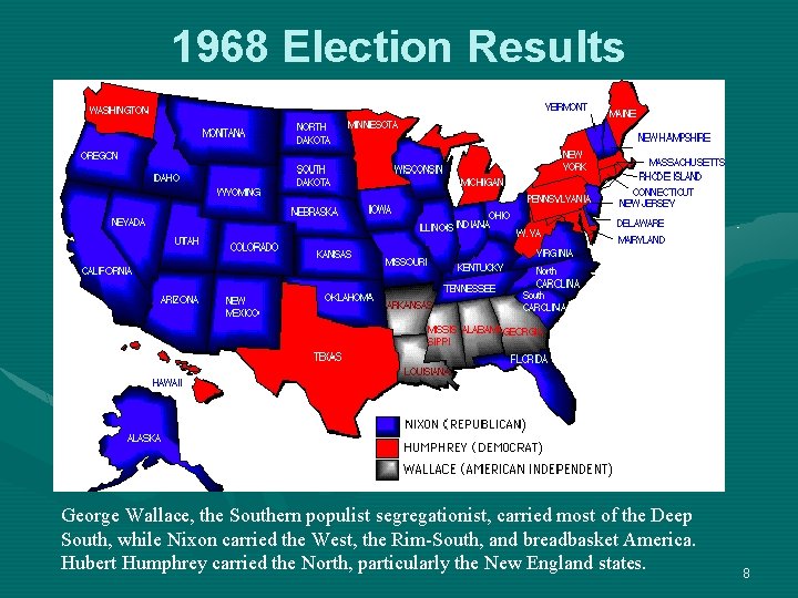 1968 Election Results George Wallace, the Southern populist segregationist, carried most of the Deep
