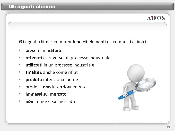 Gli agenti chimici comprendono gli elementi o i composti chimici: • • presenti in