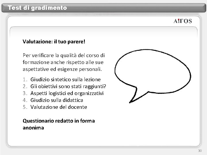 Test di gradimento Valutazione: il tuo parere! Per verificare la qualità del corso di