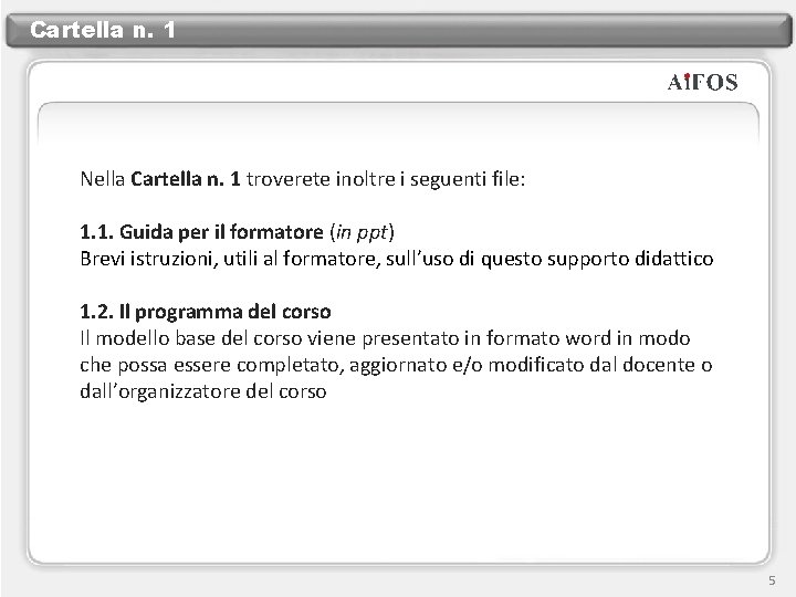 Cartella n. 1 Nella Cartella n. 1 troverete inoltre i seguenti file: 1. 1.