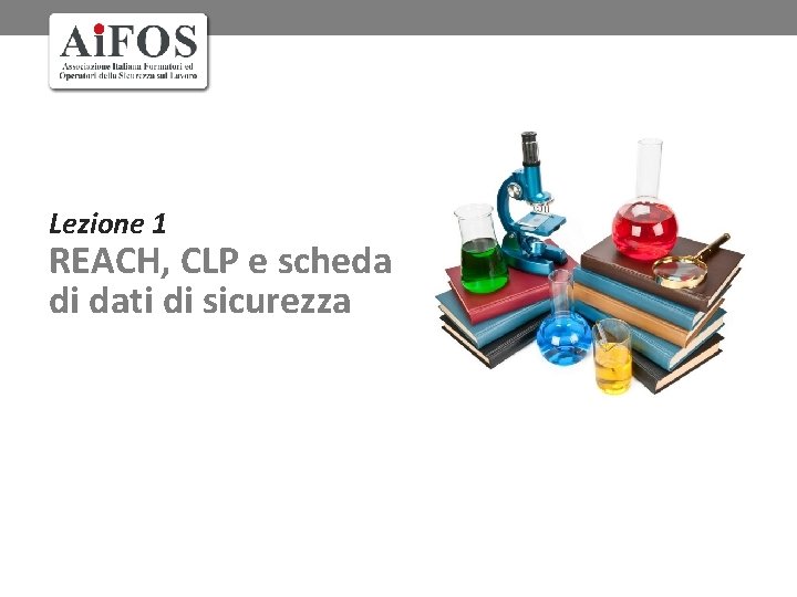 Lezione 1 REACH, CLP e scheda di dati di sicurezza 