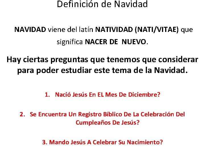 Definición de Navidad NAVIDAD viene del latín NATIVIDAD (NATI/VITAE) que significa NACER DE NUEVO.