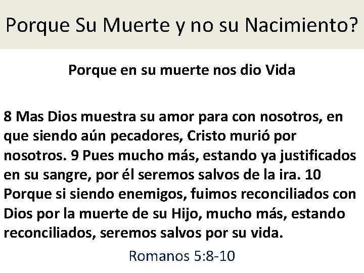 Porque Su Muerte y no su Nacimiento? Porque en su muerte nos dio Vida