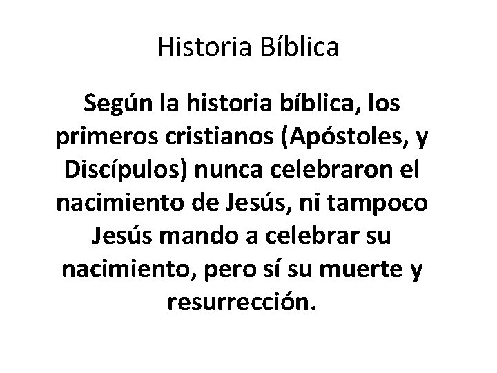 Historia Bíblica Según la historia bíblica, los primeros cristianos (Apóstoles, y Discípulos) nunca celebraron