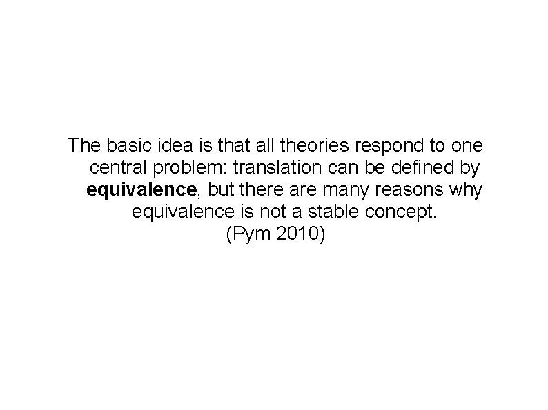 The basic idea is that all theories respond to one central problem: translation can