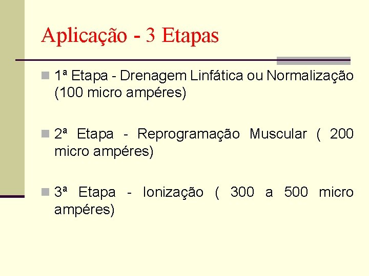 Aplicação - 3 Etapas n 1ª Etapa - Drenagem Linfática ou Normalização (100 micro