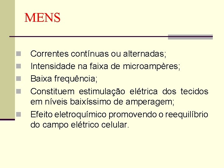 MENS n n n Correntes contínuas ou alternadas; Intensidade na faixa de microampères; Baixa