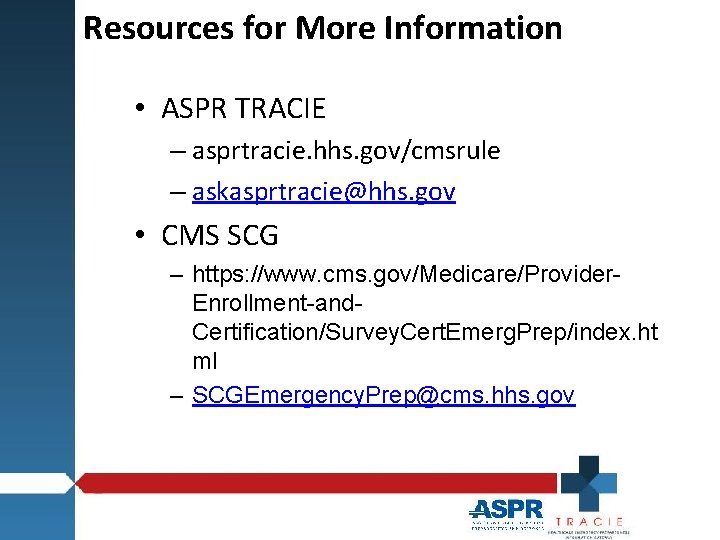 Resources for More Information • ASPR TRACIE – asprtracie. hhs. gov/cmsrule – askasprtracie@hhs. gov