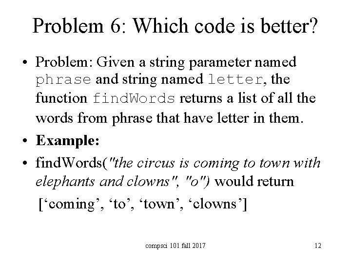 Problem 6: Which code is better? • Problem: Given a string parameter named phrase