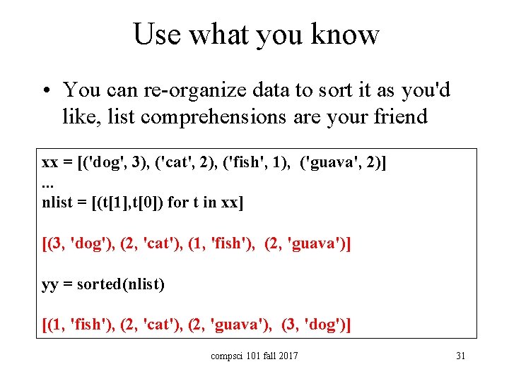 Use what you know • You can re-organize data to sort it as you'd