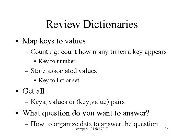 Review Dictionaries • Map keys to values – Counting: count how many times a