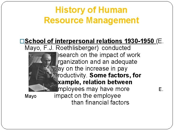 History of Human Resource Management �School of interpersonal relations 1930 -1950 (E. Mayo, F. History of Human Resource Management �School of interpersonal relations 1930 -1950 (E. Mayo, F.