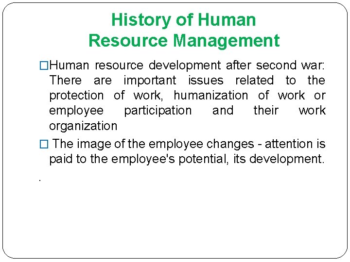History of Human Resource Management �Human resource development after second war: There are important History of Human Resource Management �Human resource development after second war: There are important