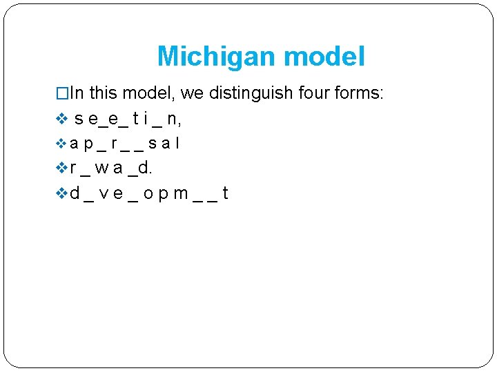 Michigan model �In this model, we distinguish four forms: v s e_e_ t i Michigan model �In this model, we distinguish four forms: v s e_e_ t i