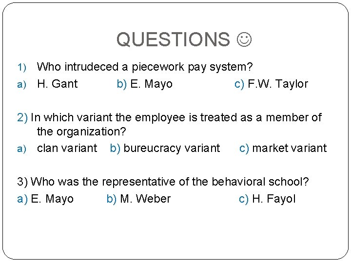 QUESTIONS Who intrudeced a piecework pay system? a) H. Gant b) E. Mayo c) QUESTIONS Who intrudeced a piecework pay system? a) H. Gant b) E. Mayo c)