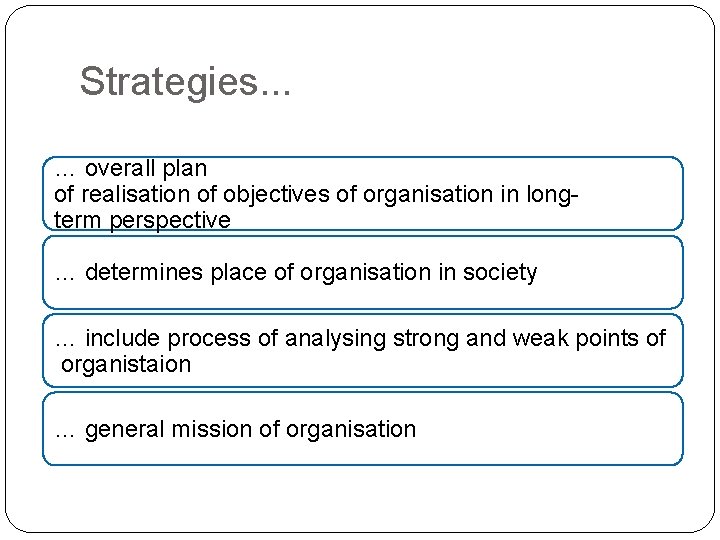 Strategies. . . … overall plan of realisation of objectives of organisation in longterm Strategies. . . … overall plan of realisation of objectives of organisation in longterm