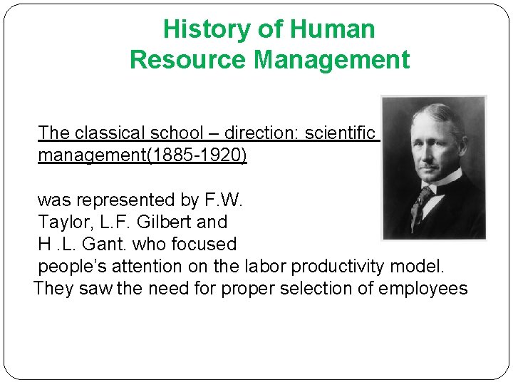 History of Human Resource Management The classical school – direction: scientific management(1885 -1920) was History of Human Resource Management The classical school – direction: scientific management(1885 -1920) was