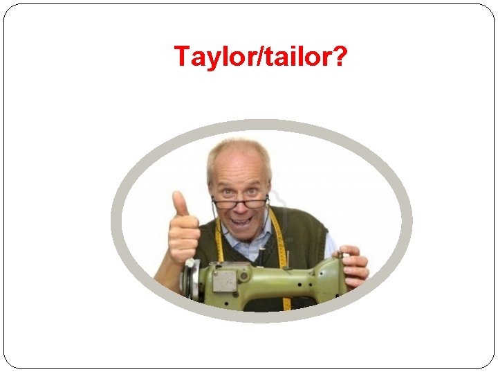 Taylor/tailor? Taylor/tailor?
