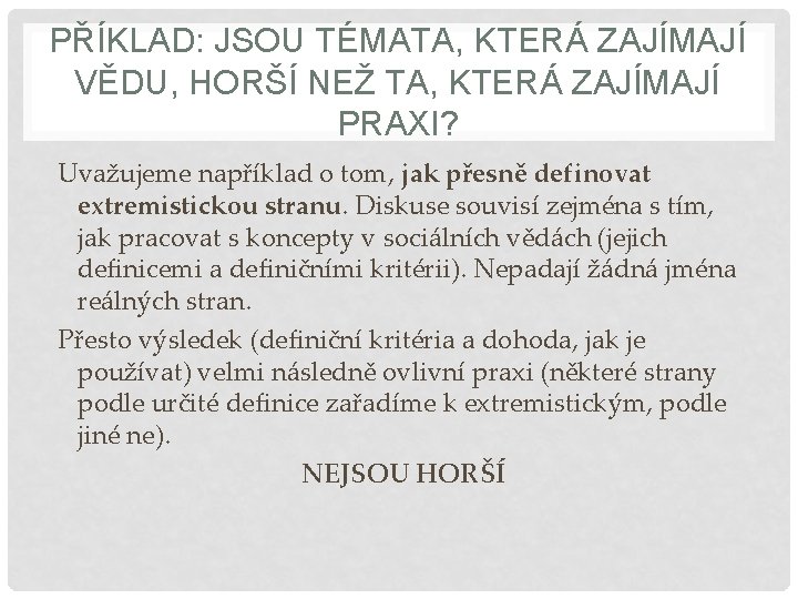 PŘÍKLAD: JSOU TÉMATA, KTERÁ ZAJÍMAJÍ VĚDU, HORŠÍ NEŽ TA, KTERÁ ZAJÍMAJÍ PRAXI? Uvažujeme například