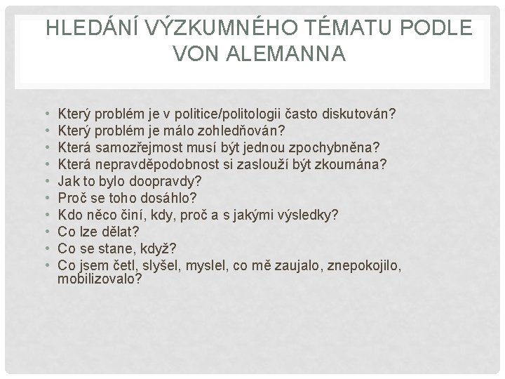 HLEDÁNÍ VÝZKUMNÉHO TÉMATU PODLE VON ALEMANNA • • • Který problém je v politice/politologii