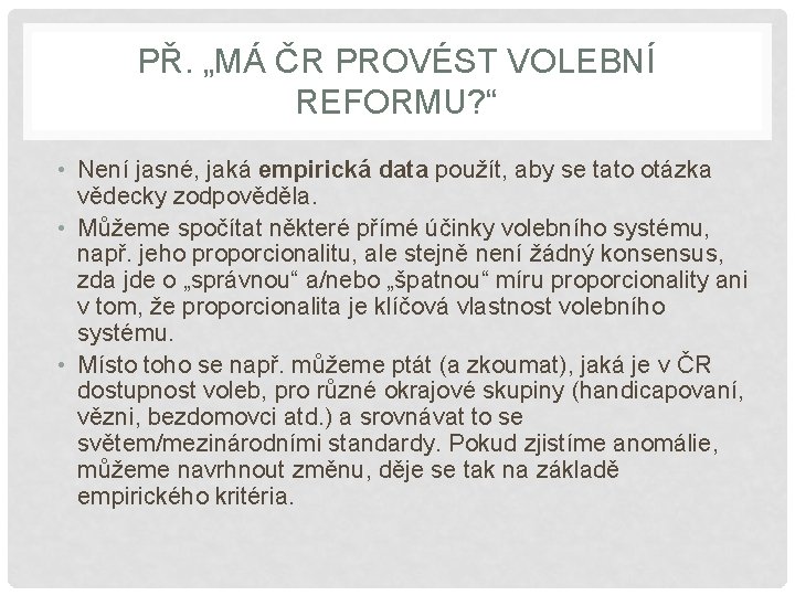 PŘ. „MÁ ČR PROVÉST VOLEBNÍ REFORMU? “ • Není jasné, jaká empirická data použít,