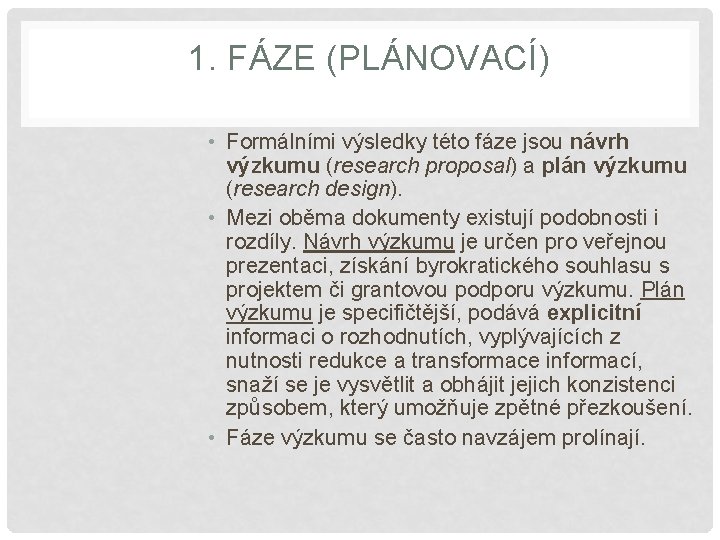 1. FÁZE (PLÁNOVACÍ) • Formálními výsledky této fáze jsou návrh výzkumu (research proposal) a