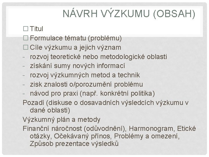 NÁVRH VÝZKUMU (OBSAH) Titul Formulace tématu (problému) Cíle výzkumu a jejich význam - rozvoj