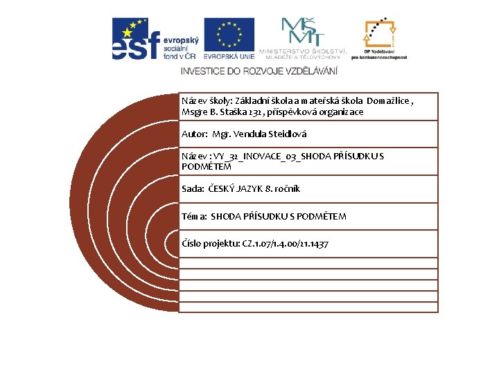 Název školy: Základní škola a mateřská škola Domažlice , Msgre B. Staška 232, příspěvková