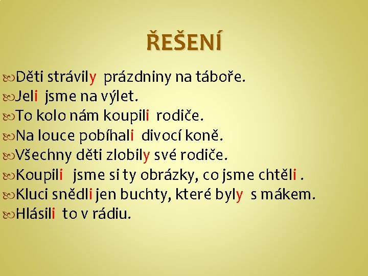 ŘEŠENÍ Děti strávily prázdniny na táboře. Jeli jsme na výlet. To kolo nám koupili