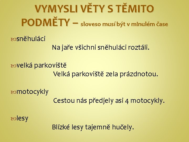 VYMYSLI VĚTY S TĚMITO PODMĚTY – sloveso musí být v minulém čase sněhuláci Na