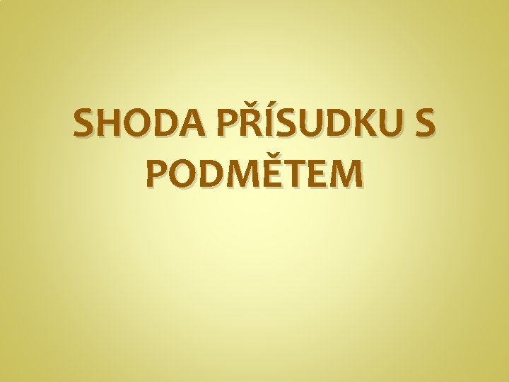 SHODA PŘÍSUDKU S PODMĚTEM 