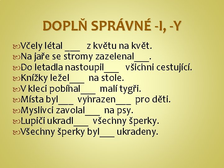 DOPLŇ SPRÁVNÉ -I, -Y Včely létal ___ z květu na květ. Na jaře se